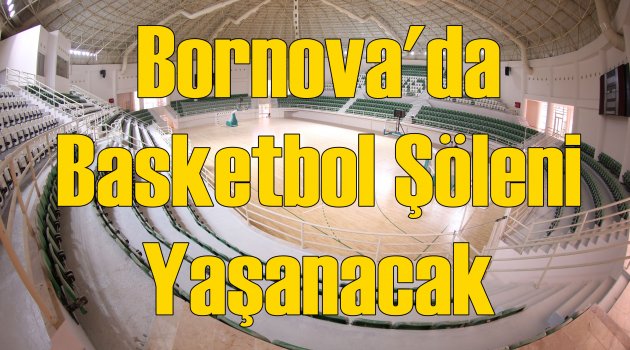 Bornova’da Basketbol Şöleni Yaşanacak