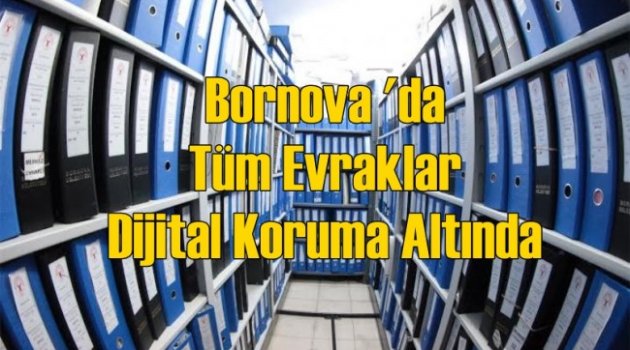 Bornova ‘da Tüm Evraklar Dijital Koruma Altında