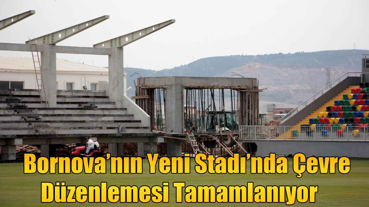 Bornova’nın Yeni Stadı’nda Çevre Düzenlemesi Tamamlanıyor