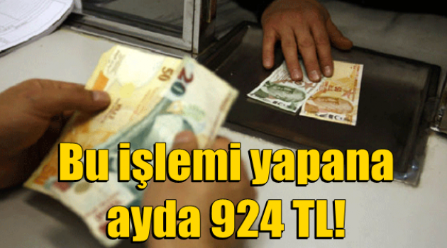 Bu işlemi yapana ayda 924 TL