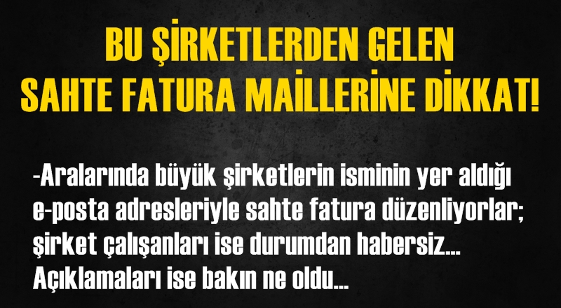 Bu şirketlerden gelen sahta fatura maillerine dikkat!