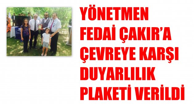 ÇAKIR’A ÇEVREYE KARŞI DUYARLILIK PLAKETİ