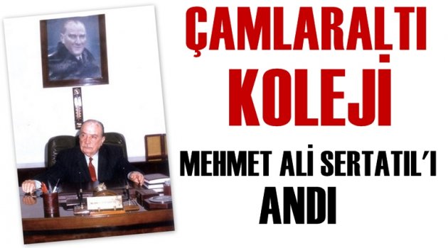 Çamlaraltı, Kurucu Sertatıl'ı 15 yıllık özlemle andı