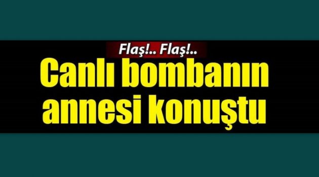 Canlı bomba Özgür Ünsal'ın annesi konuştu