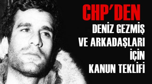 CHP’den Deniz Gezmiş ve Arkadaşları İçin Kanun Teklifi