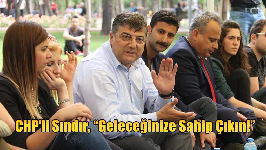 CHP'li Sındır, “Geleceğinize Sahip Çıkın!”