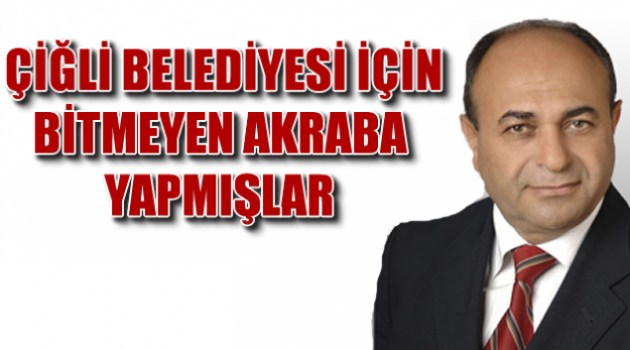 Çiğli Belediyesi'nde ''bitmeyen akraba'' yapmışlar