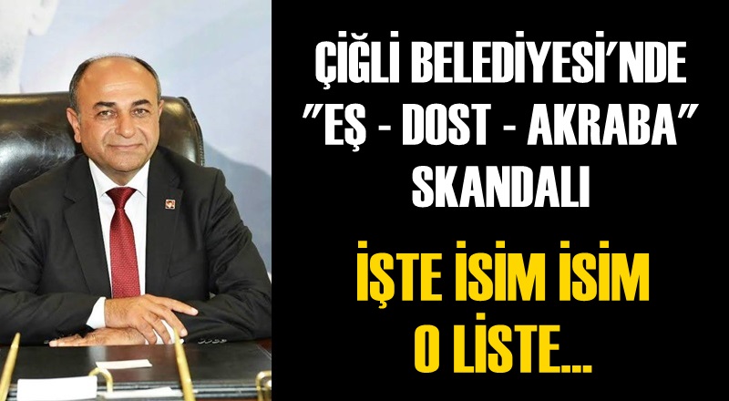 Çiğli Belediyesi'nde ''eş - dost - akraba'' skandalı