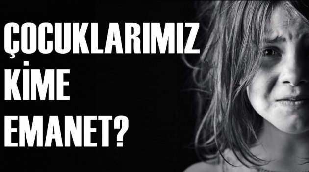 Çocuklarımız kime emanet