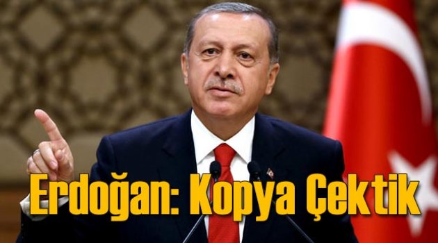 Cumhurbaşkanı Erdoğan Kopya Çektik