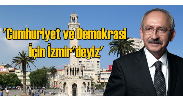 'Cumhuriyet ve Demokrasi İçin İzmir'deyiz'