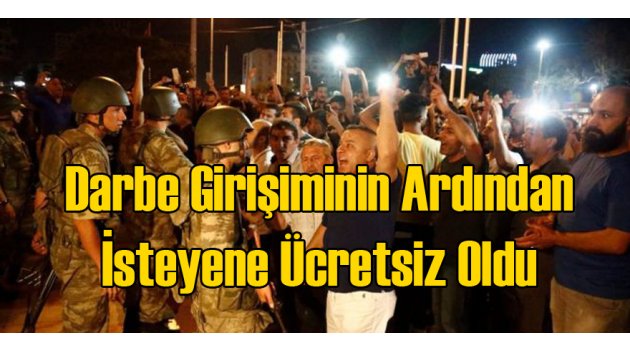 Darbe Girişiminin Ardından Ücretsiz Oldu