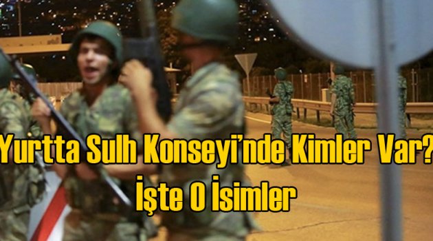 Darbeci Konseyin Üyeleri Kimler?