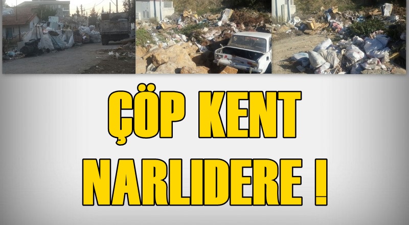 ÇÖP KENT NARLIDERE!