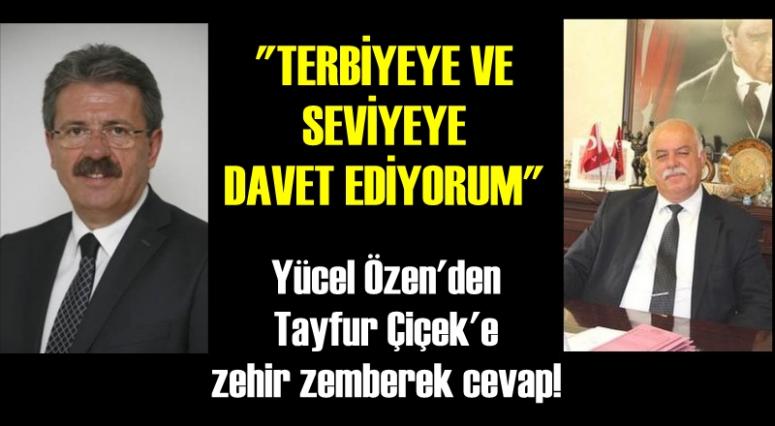 ÖZEN: 'TAYFUR ÇİÇEK’İ TERBİYEYE VE SEVİYEYE DAVET EDİYORUM'