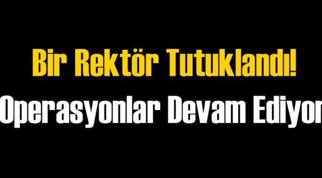 Dicle Üniversitesi Rektörü Tutuklandı