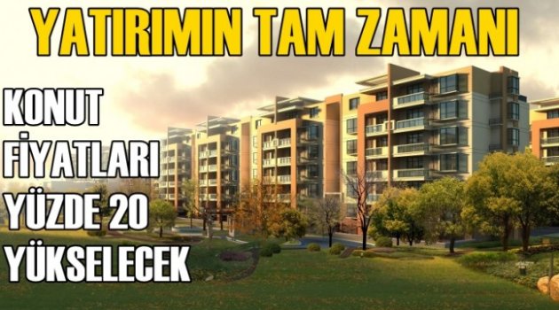 Dikkat! Konut Fiyatları Yüzde 20 Yükselecek