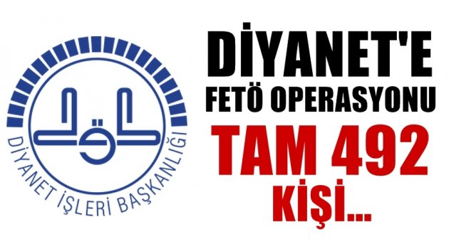Diyanet'e FETÖ Operasyonu: Tam 492 kişi...