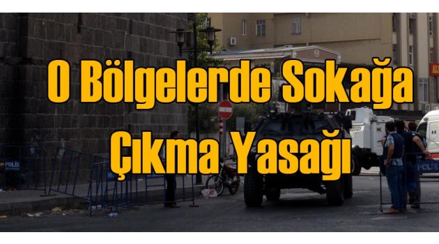 Diyarbakır'da 8 Bölgede Sokağa Çıkma Yasağı