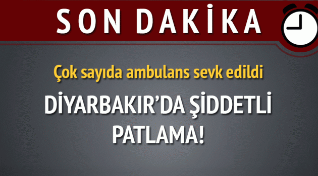 Diyarbakır'da şiddetli patlama