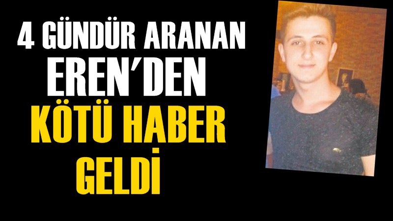 Dört Gündür Aranan Eren ‘den Kötü Haber Geldi