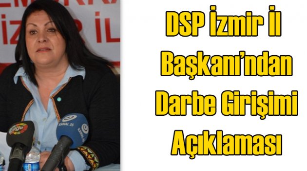 DSP İzmir İl Başkanlığı'ndan Darbe Açıklaması