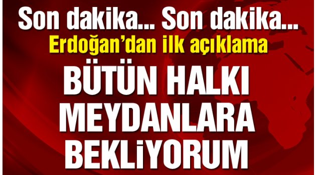 Erdoğan tüm vatandaşları sokağa çağırdı!