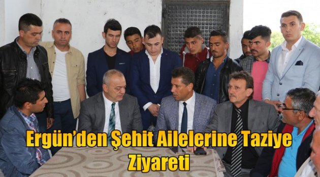 Ergün’den Şehit Ailelerine Taziye Ziyareti