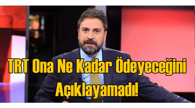Erhan Çelik'e Ne Kadar Ödeyeceğini TRT Açıklayamadı