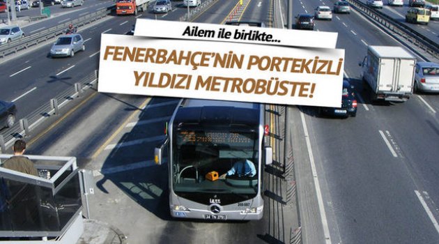 Fenerbahçe'nin Portekizli yıldızı metrobüse bindi