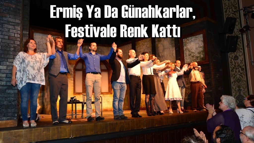 FESTİVAL’E MUHTEŞEM KATKI: ''ERMİŞ MİYİZ YOKSA GÜNAHKAR MI?''