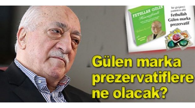 Fethullah Gülen Markalı Prezarvatifler Ne Olacak?