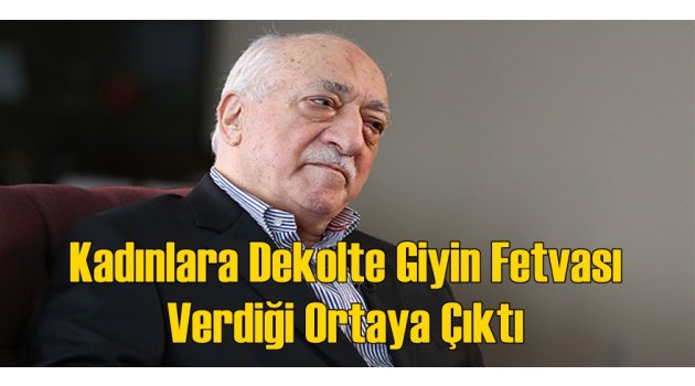 FETÖ'den Kadınlara Dekolte Giyin Fetvası