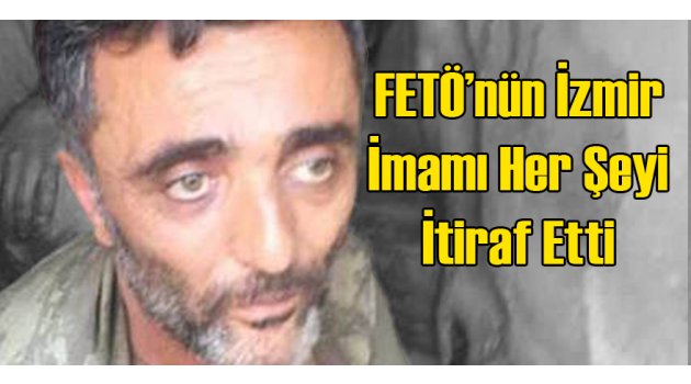 FETÖ'nün İzmir İmamı Her Şeyi İtiraf Etti