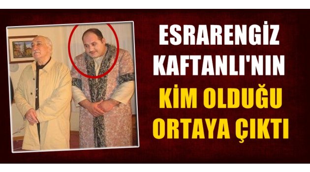 Feto'nun yanındaki esrarengiz kaftanlının kim olduğu ortaya çıktı