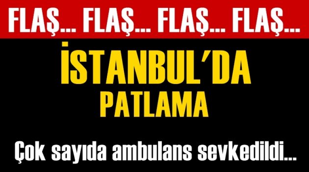 FLAŞ! İstanbul'da patlama oldu!
