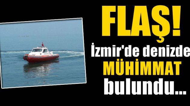 FLAŞ! İzmir'de denizde mühimmat bulundu!