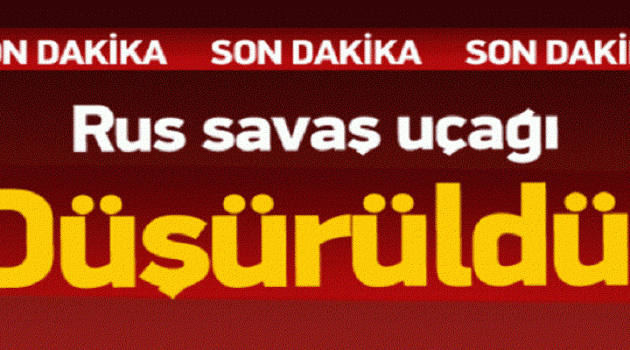 Flaş! Rus Savaş Uçağı Düşürüldü