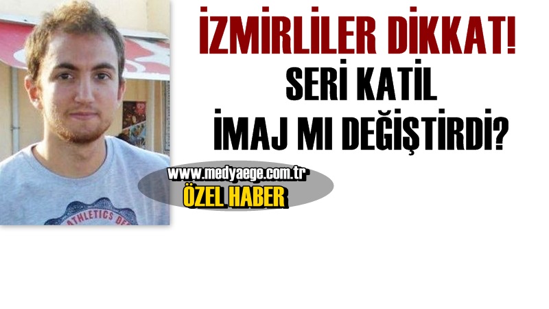Flaş! Seri katilin imaj değiştirdiği öne sürüldü