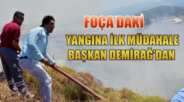Foça’daki Yangına İlk Müdahale Başkan Demirağ’dan
