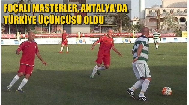FOÇALI MASTERLER, ANTALYA'DA TÜRKİYE ÜÇÜNCÜSÜ OLDU