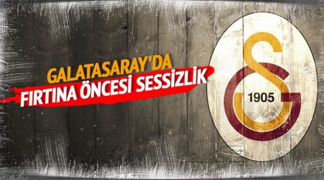 Galatasaray'da fırtına öncesi sessizlik