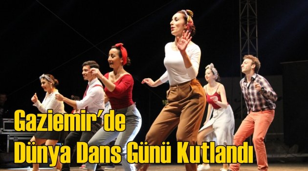 Gaziemir’de Dünya Dans Günü Kutlandı