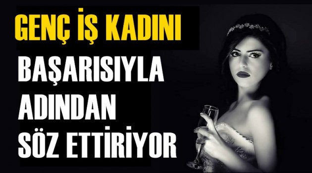 Genç işkadını başarısıyla adından söz ettiriyor