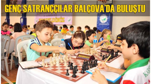GENÇ SATRANÇÇILAR BALÇOVA’DA BULUŞTU