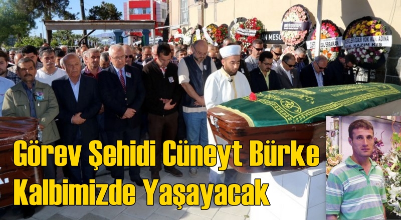 Görev Şehidi Cüneyt Bürke Kalbimizde Yaşayacak