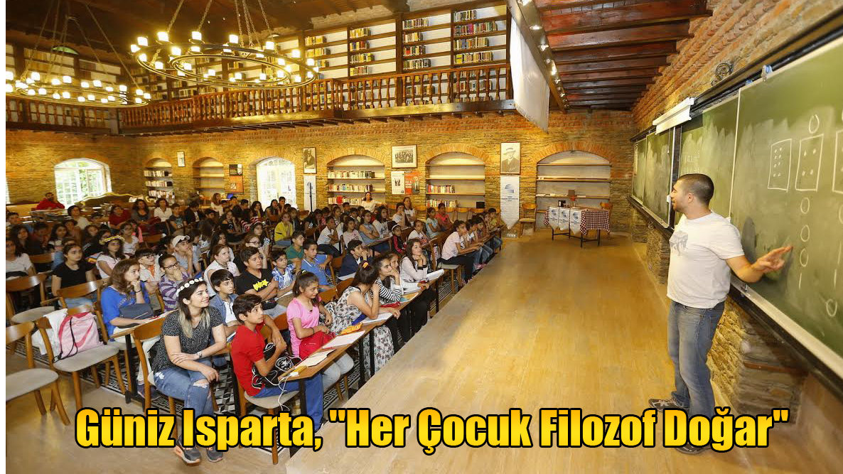 Güniz Isparta, ''Her Çocuk Filozof Doğar''
