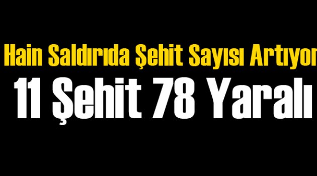 Hain Saldırıda 11 Şehit 78 Yaralı