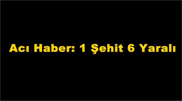 Hakkari'de 1 Şehit 6 Yaralı