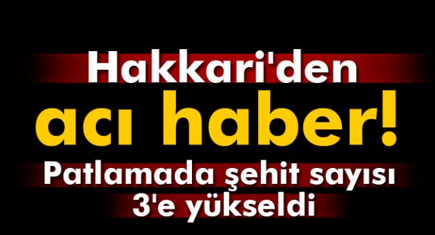 HAKKARİ'!DEN ACI HABER: 3 ŞEHİT!